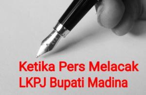 Keharusan Pers Menguliti LKPJ Bupati Madina